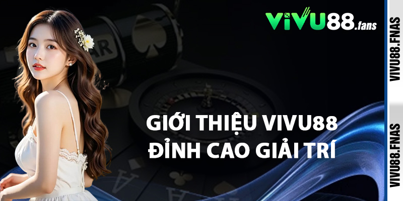 Giới Thiệu Vivu88 Đỉnh Cao Giải Trí