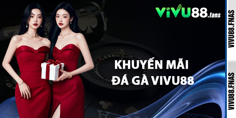 Khuyến Mãi Đá Gà Vivu88