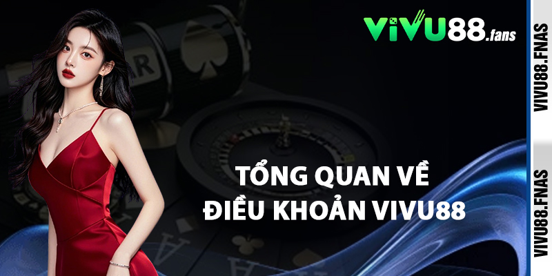 Tổng Quan Về Điều Khoản Vivu88